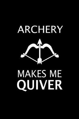 Book cover for Archery Makes Me Quiver