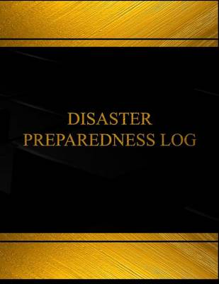 Book cover for Disaster Preparedness Log (Log Book, Journal -125 pgs,8.5 X 11 inches)