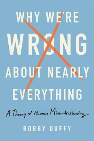Cover of Why We're Wrong about Nearly Everything