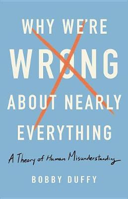 Book cover for Why We're Wrong about Nearly Everything