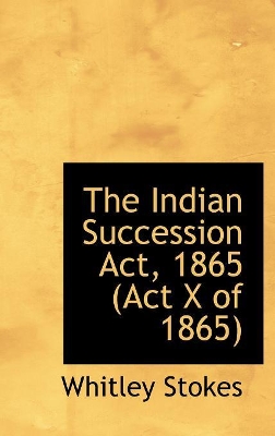 Book cover for The Indian Succession Act, 1865 (Act X of 1865)