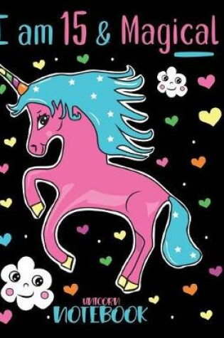 Cover of I am 15 and Magical Unicorn Notebook