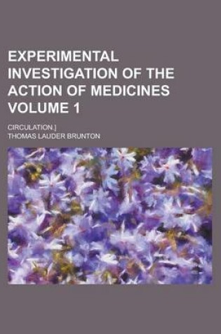 Cover of Experimental Investigation of the Action of Medicines; Circulation.] Volume 1