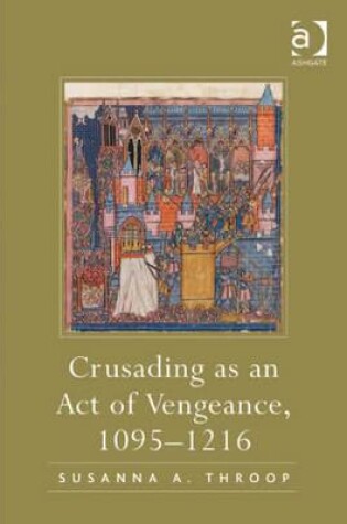 Cover of Crusading as an Act of Vengeance, 1095-1216