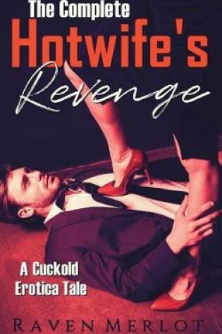 Cover of The Complete A Hotwife's Revenge!