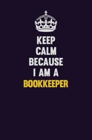 Cover of Keep Calm Because I Am A Bookkeeper