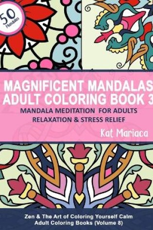 Cover of Magnificent Mandalas Adult Coloring Book 3 - Mandala Meditation for Adults Relaxation and Stress Relief