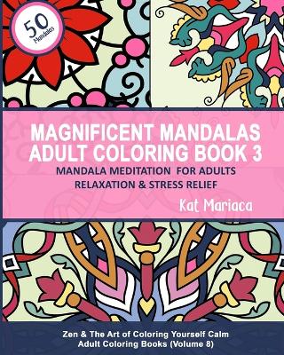 Cover of Magnificent Mandalas Adult Coloring Book 3 - Mandala Meditation for Adults Relaxation and Stress Relief