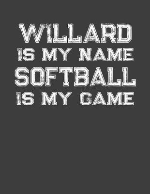 Book cover for Willard Is My Name Softball Is My Game