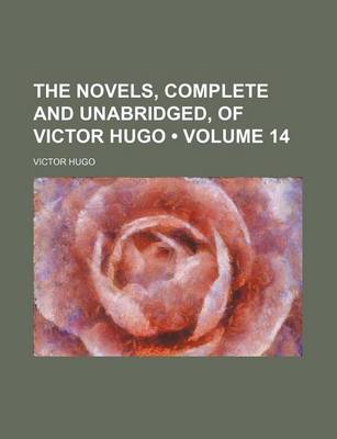 Book cover for The Novels, Complete and Unabridged, of Victor Hugo (Volume 14)