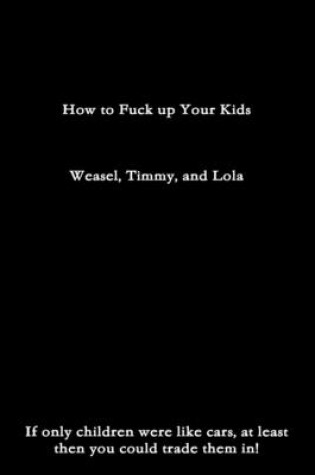 Cover of How to Fuck up Your Kids