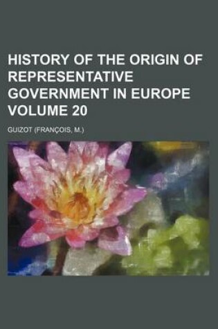 Cover of History of the Origin of Representative Government in Europe Volume 20