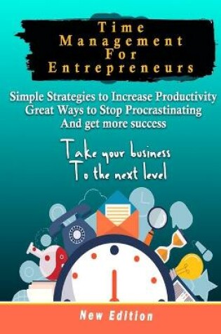 Cover of Time Management For Entrepreneurs Simple Strategies to Increase Productivity, great Ways to Stop Procrastinating and get more success