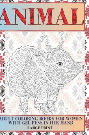 Cover of Adult Coloring Books for Women with Gel Pens in her hand - Animal - Large Print