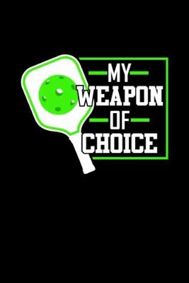 Book cover for My Weapon of Choice funny gift for pickleball