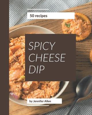 Book cover for 50 Spicy Cheese Dip Recipes