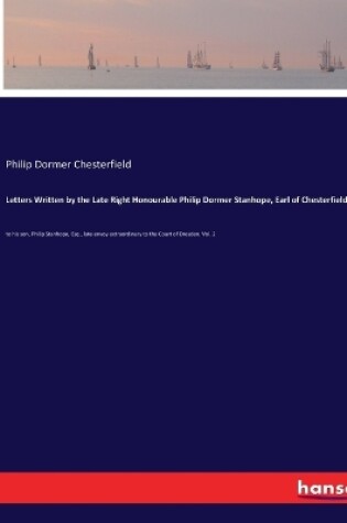 Cover of Letters Written by the Late Right Honourable Philip Dormer Stanhope, Earl of Chesterfield,