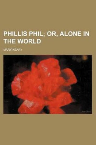 Cover of Phillis Phil; Or, Alone in the World