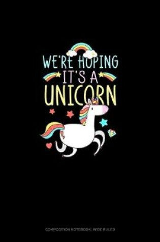 Cover of We're Hoping It's A Unicorn