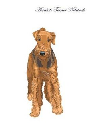 Cover of Airedale Terrier Notebook Record Journal, Diary, Special Memories, To Do List, Academic Notepad, and Much More