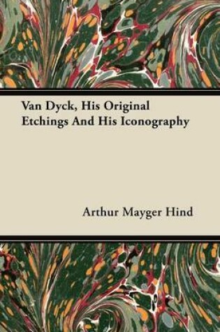 Cover of Van Dyck, His Original Etchings And His Iconography