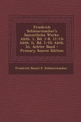 Cover of Friedrich Schleiermacher's Sammtliche Werke. Abth. 1, Bd. 1-8, 11-13; Abth. II, Bd. 1-10; Abth. III, Achter Band