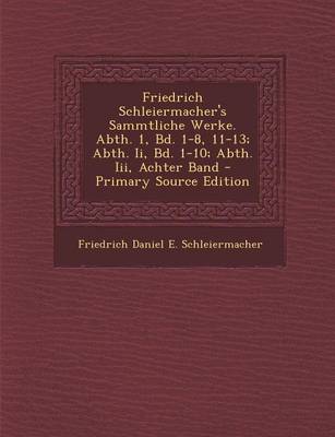 Book cover for Friedrich Schleiermacher's Sammtliche Werke. Abth. 1, Bd. 1-8, 11-13; Abth. II, Bd. 1-10; Abth. III, Achter Band