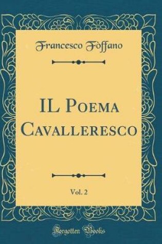 Cover of Il Poema Cavalleresco, Vol. 2 (Classic Reprint)