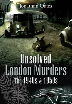 Book cover for Unsolved London Murders: the 1940s and 1950s