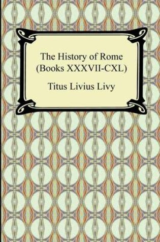 Cover of The History of Rome (Books XXXVII-CXL)