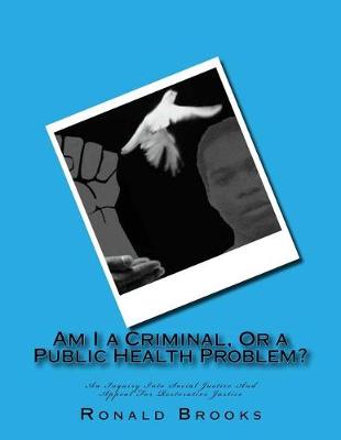 Book cover for Am I a Criminal, Or a Public Health Problem?