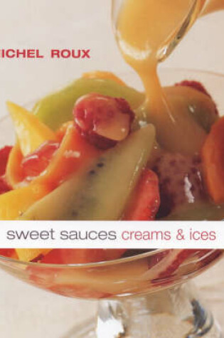 Cover of Sweet Sauces, Creams and Ices