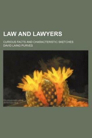 Cover of Law and Lawyers; Curious Facts and Characteristic Sketches