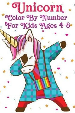 Cover of Unicorn Color By Number For Kids Ages 4-8