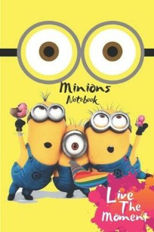 Cover of Minions Live The Moment Notebook