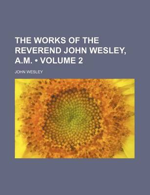 Book cover for The Works of the Reverend John Wesley, A.M. (Volume 2)