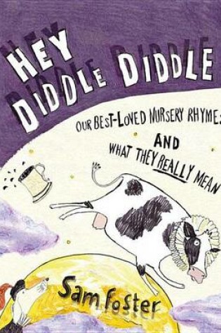 Cover of Hey Diddle Diddle: Our Best-Loved Nursery Rhymes and What They Really Mean