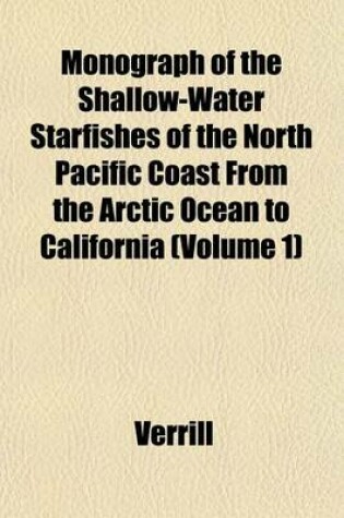 Cover of Monograph of the Shallow-Water Starfishes of the North Pacific Coast from the Arctic Ocean to California (Volume 1)