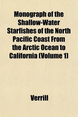 Book cover for Monograph of the Shallow-Water Starfishes of the North Pacific Coast from the Arctic Ocean to California (Volume 1)