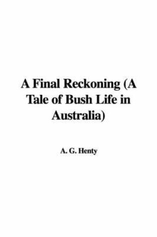 Cover of A Final Reckoning (a Tale of Bush Life in Australia)