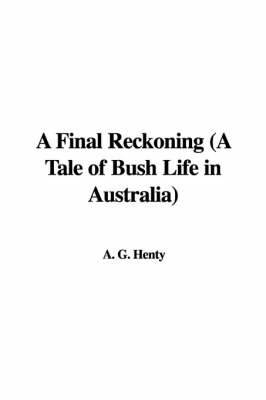 Book cover for A Final Reckoning (a Tale of Bush Life in Australia)