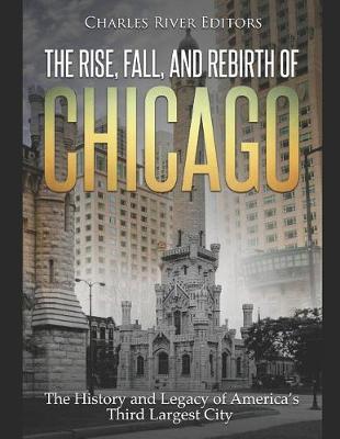 Book cover for The Rise, Fall, and Rebirth of Chicago