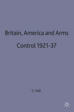 Cover of Britain, America and Arms Control 1921-37