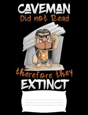 Book cover for Caveman did not read therefore they Extinct