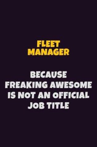 Cover of Fleet Manager, Because Freaking Awesome Is Not An Official Job Title