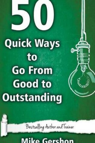Cover of 50 Quick Ways to Go from Good to Outstanding