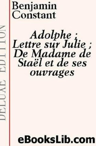 Cover of Adolphe; Lettre Sur Julie; de Madame de Stakl Et de Ses Ouvrages