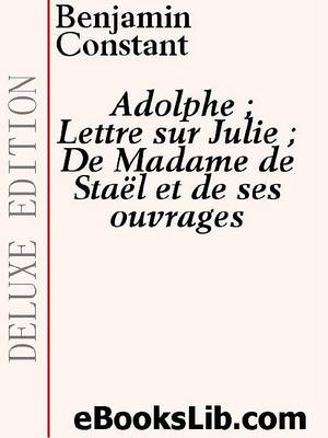 Book cover for Adolphe; Lettre Sur Julie; de Madame de Stakl Et de Ses Ouvrages