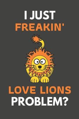 Book cover for I Just Freakin' Love Lions Problem?