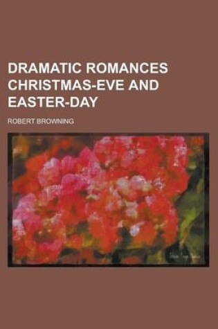 Cover of Dramatic Romances Christmas-Eve and Easter-Day